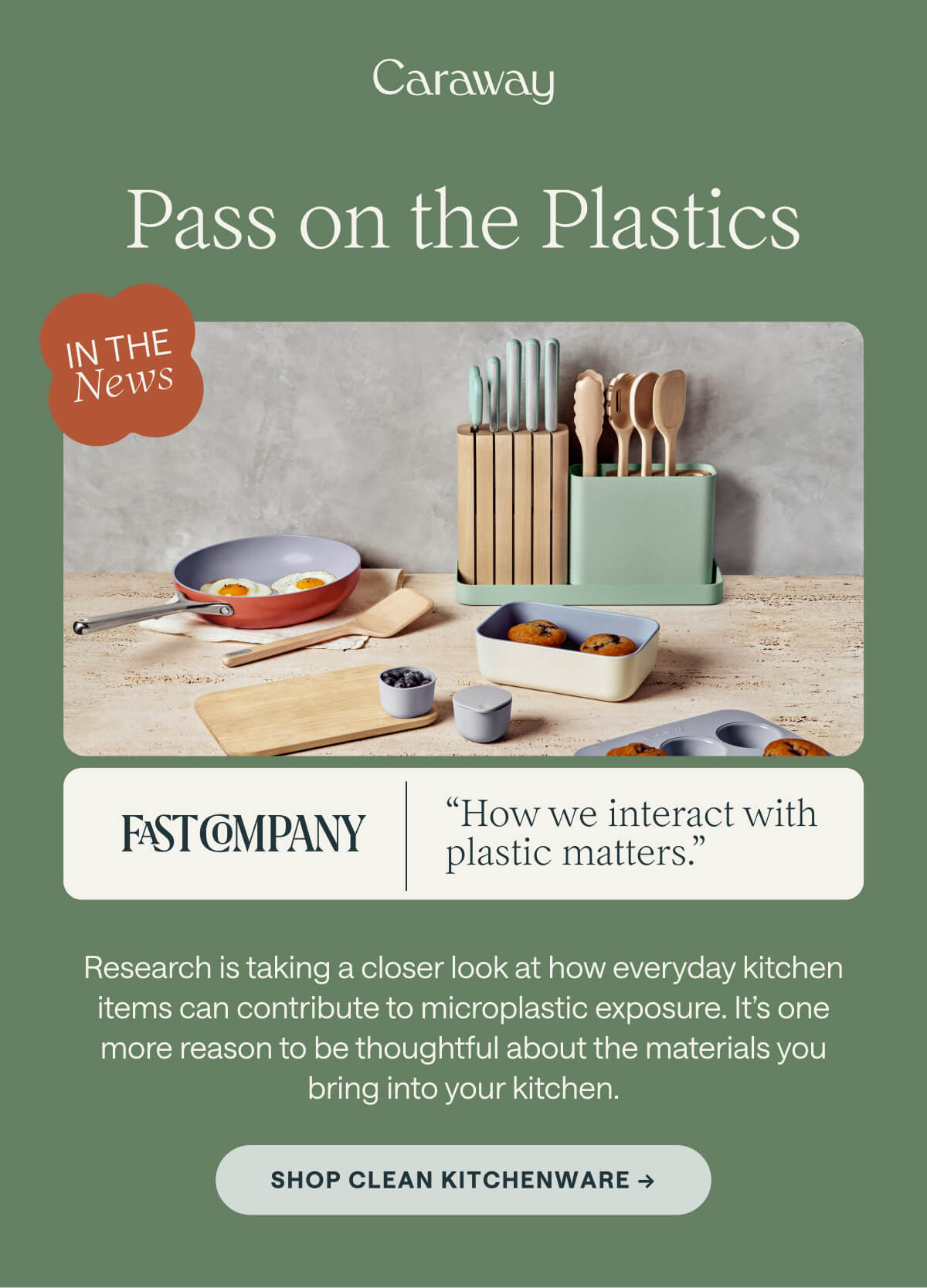 Pass on the Plastics IN THE News FAST COMPANY “How we interact with plastic matters.” Research is taking a closer look at how everyday kitchen items can contribute to microplastic exposure. It’s one more reason to be thoughtful about the materials you bring into your kitchen. Shop Clean Kitchenware ->