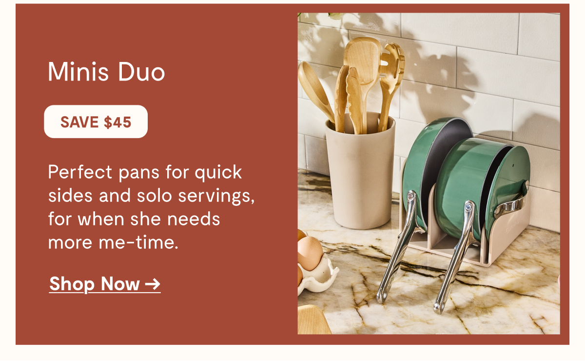 Minis Duo | Save $45 |  Shop Now