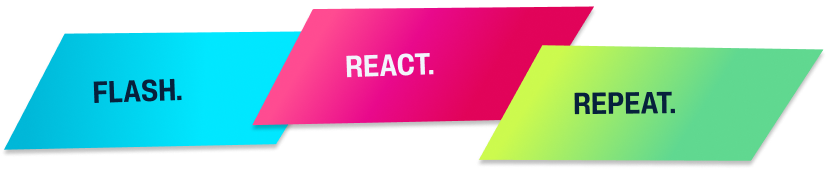 flash, react, repeat