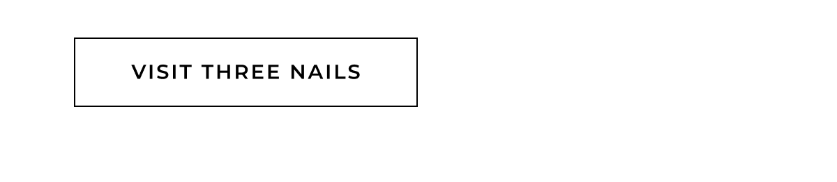 VISIT THREE NAILS