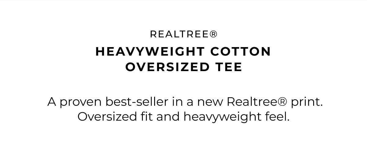 Realtree® heavyweight cotton oversized tee. A proven best-seller in a new Realtree® print. Oversized fit and heavyweight feel.