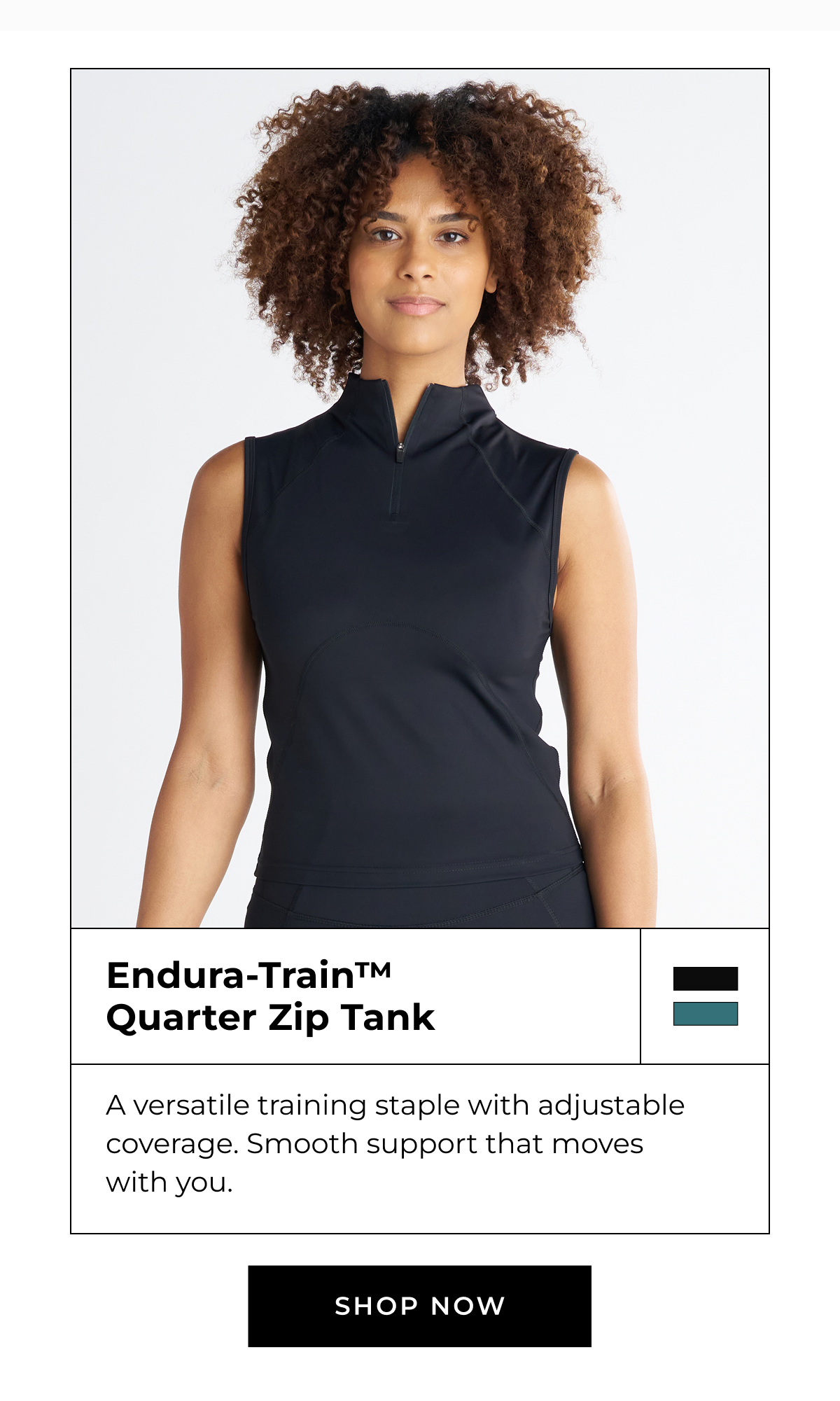 Endura-Train™ Quarter Zip Tank A versatile training staple with adjustable coverage. Smooth support that moves with you. SHOP NOW