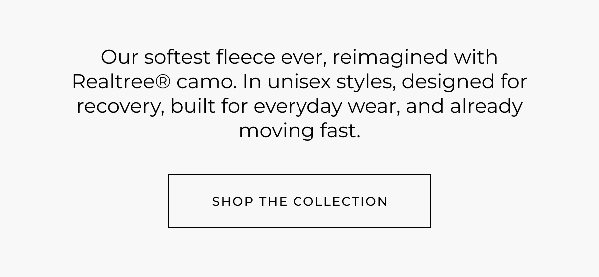 Our softest fleece ever, reimagined with Realtree® camo. Designed for recovery, built for everyday wear, and already moving fast. shop the collection