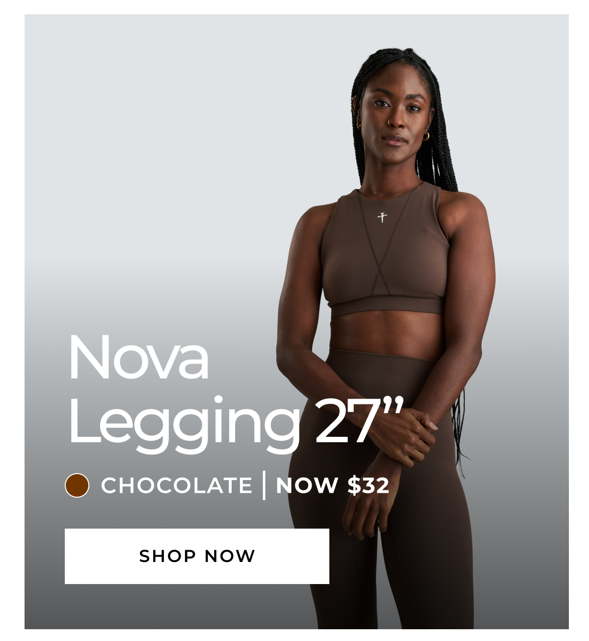 Nova Legging 27" CHOCOLATE NOW $32 SHOP NOW