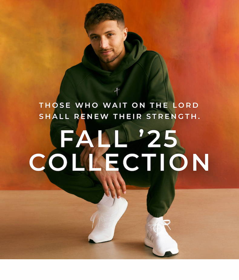 Those who wait on the Lord shall renew their strength. Fall '25 Collection.