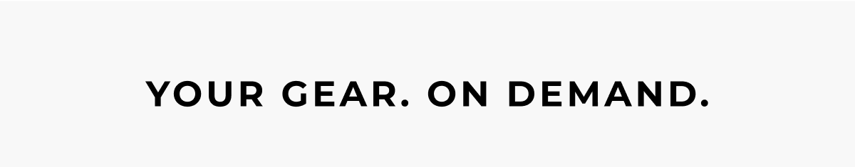 your gear. on demand.