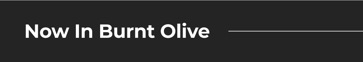 Now In Burnt Olive