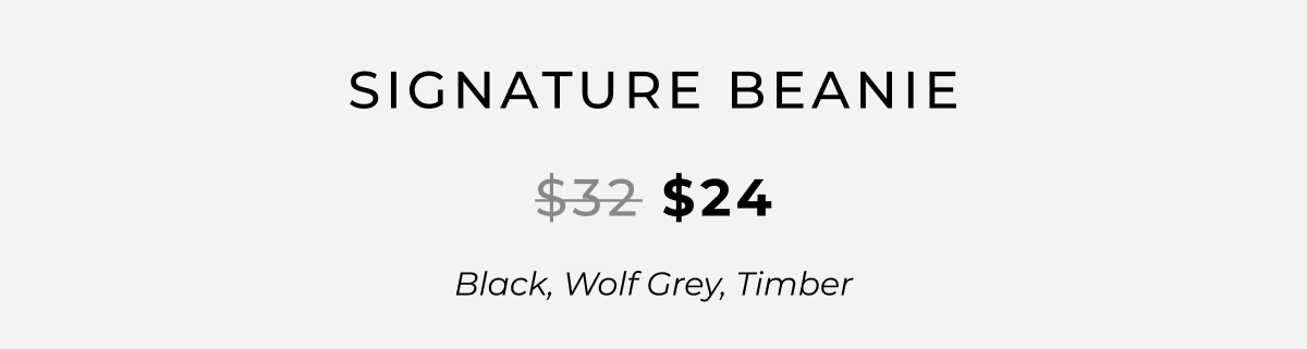 Signature Beanie - $24  Black, Wolf Grey, Timber