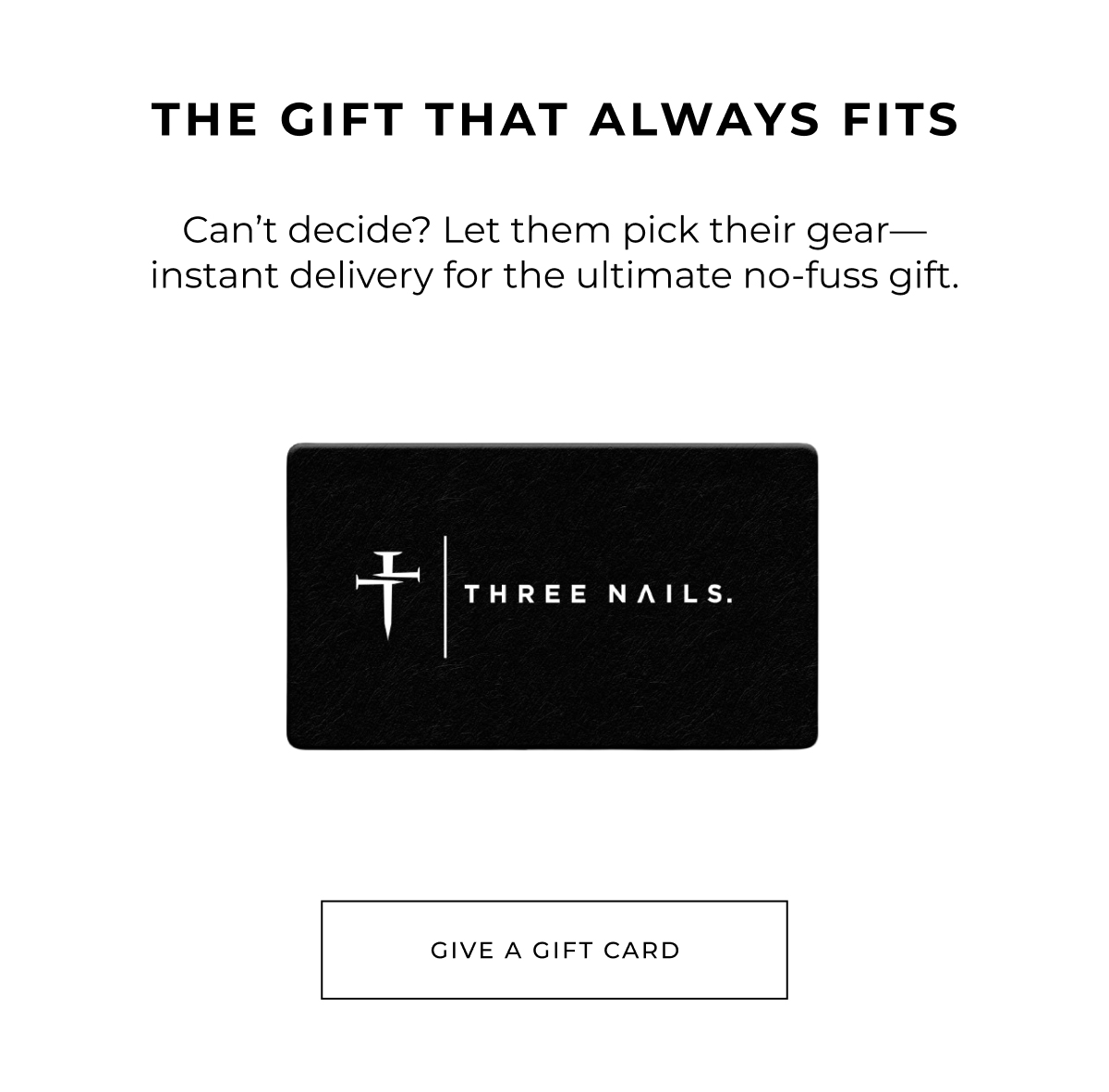 Can't decide? Let them pick their gear-instant delivery for the ultimate no-fuss gift.
