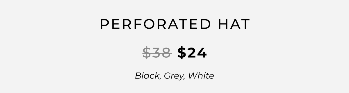 Perforated Hat - $24  Black, Grey, White