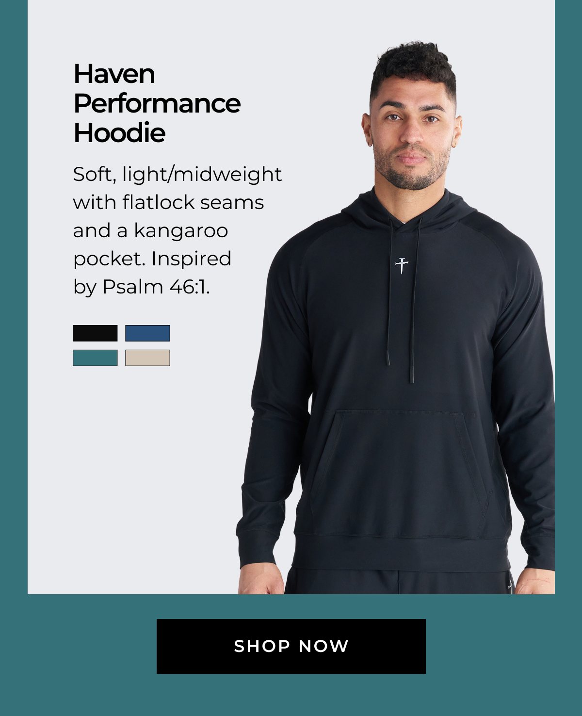 Haven Performance Hoodie: Soft, light/midweight with flatlock seams and a kangaroo pocket. Inspired by Psalm 46:1. Black, Midnight Navy, Sand, Teal. SHOP NOW