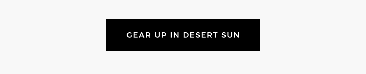gear up in desert sun