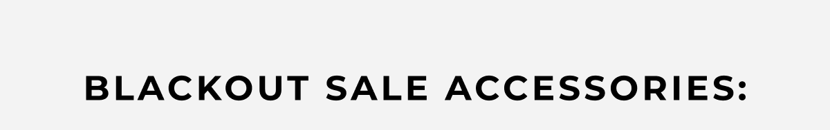 blackout sale accessories: