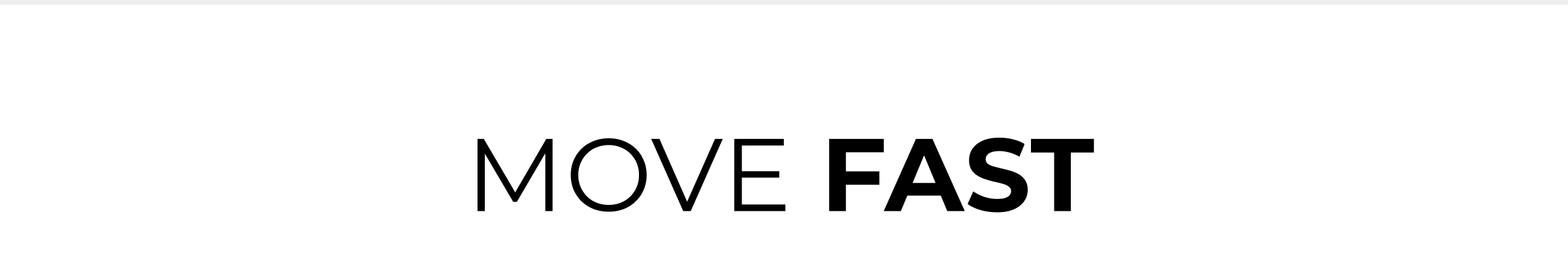 move fast