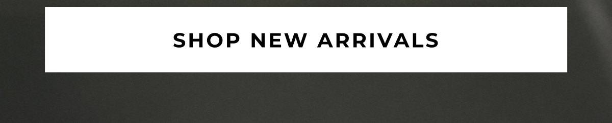 SHOP NEW ARRIVALS