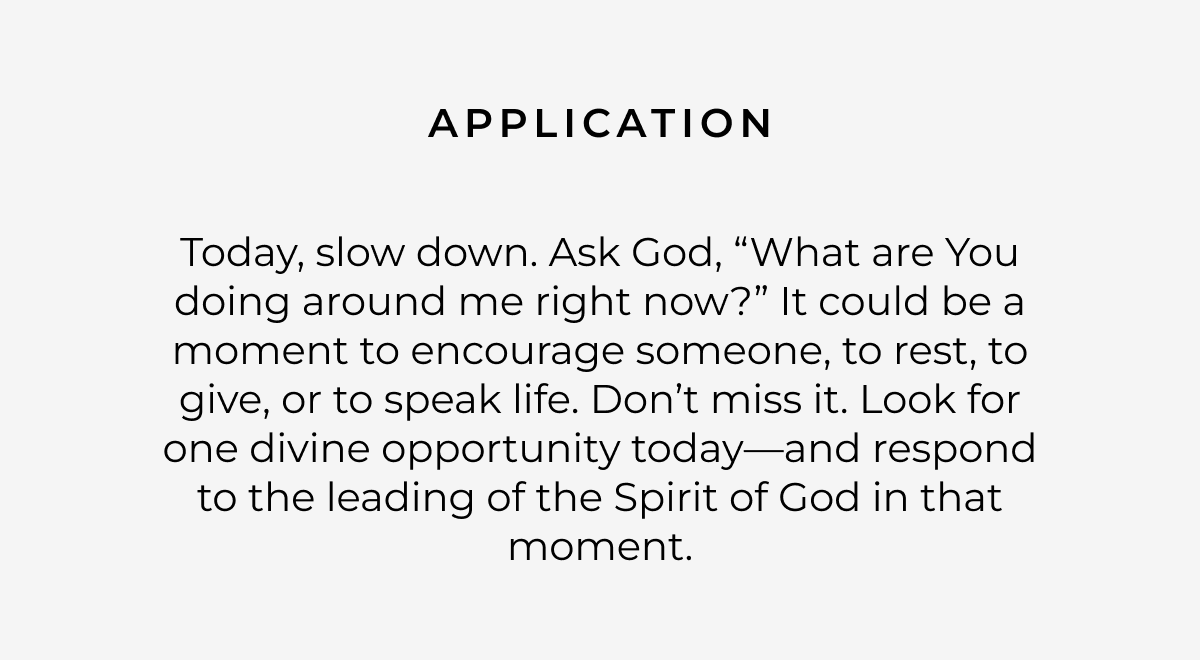 Application: Today, slow down. Ask God, 