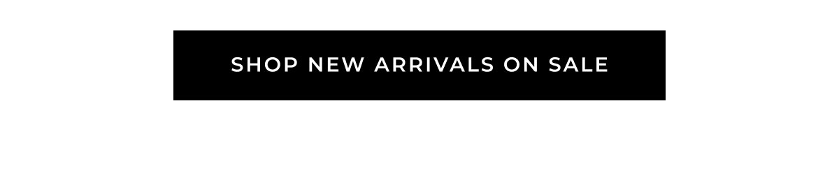 SHOP NEW ARRIVALS ON SALE