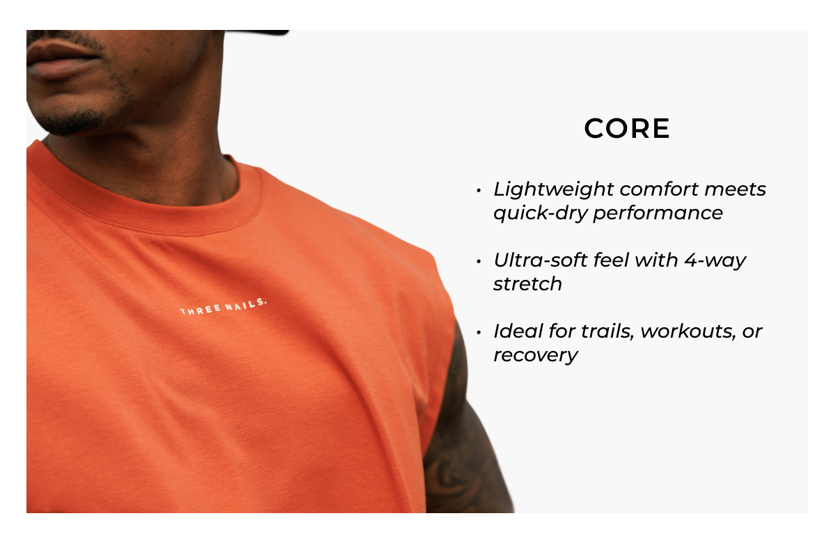 CORE  • Lightweight comfort meets quick-dry performance  • Ultra-soft feel with 4-way stretch  • Ideal for trails, workouts, or recovery