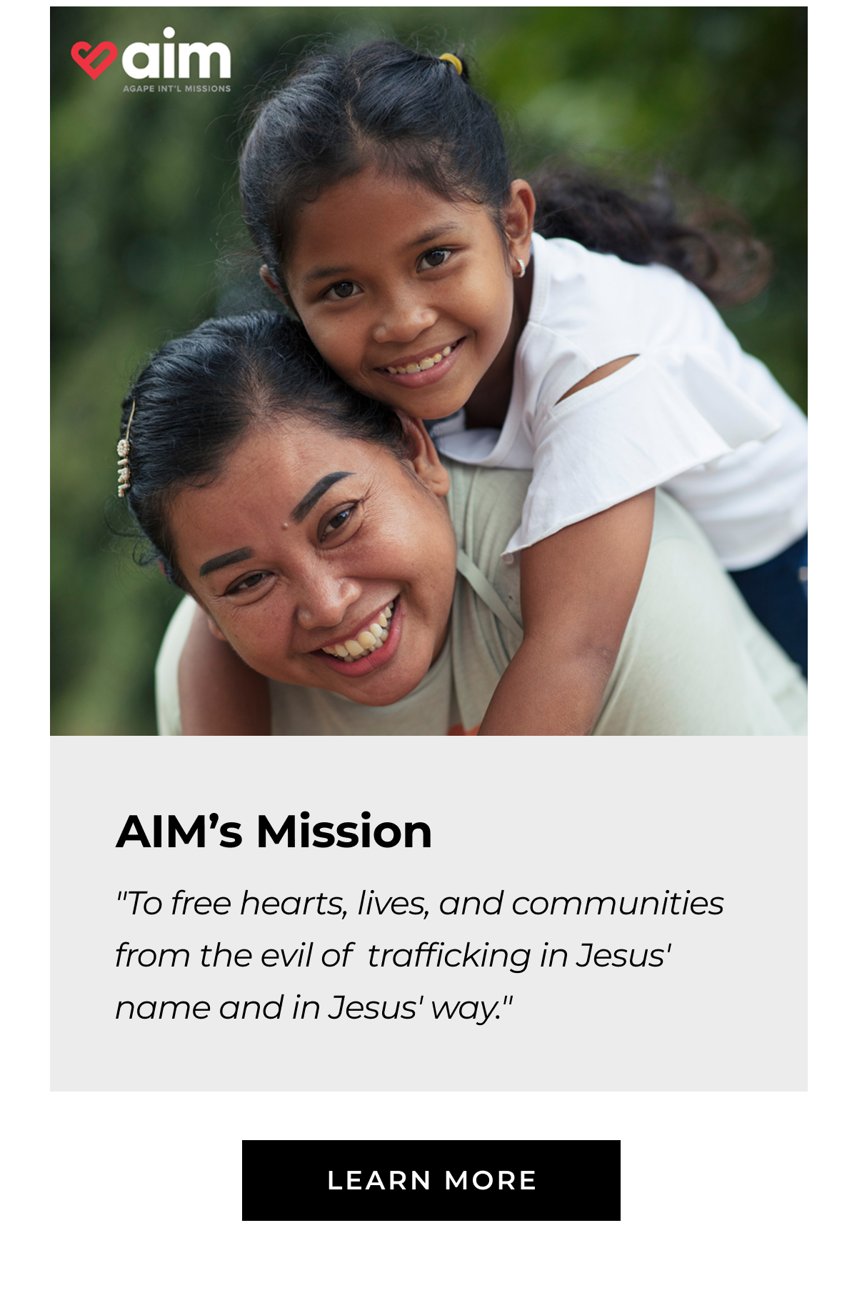 AlM's Mission "To free hearts, lives, and communities from the evil of trafficking in Jesus' name and in Jesus' way." LEARN MORE
