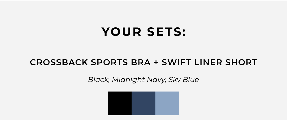 your sets: crossback sports bra + swift liner short black, midnight navy, sky blue