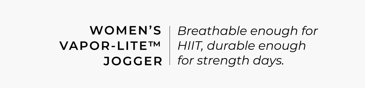 Women's Vapor-Lite™ Jogger: Breathable enough for HIIT, durable enough for strength days.