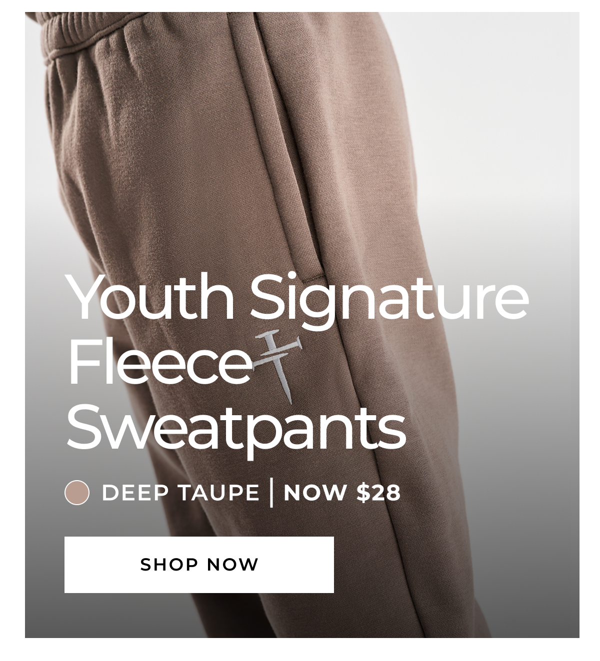 Youth Signature Fleece Sweatpants • DEEP TAUPE | NOW $28 SHOP NOW