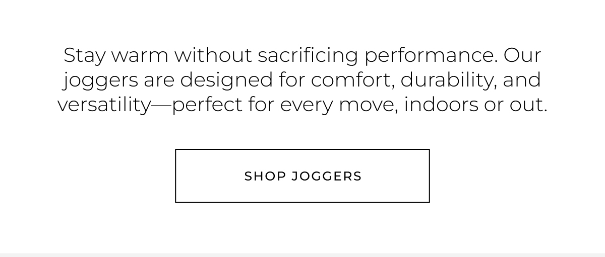 Stay warm without sacrificing performance. Our joggers are designed for comfort, durability, and versatility-perfect for every move, indoors or out.