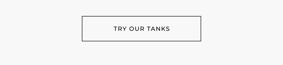 try our tanks
