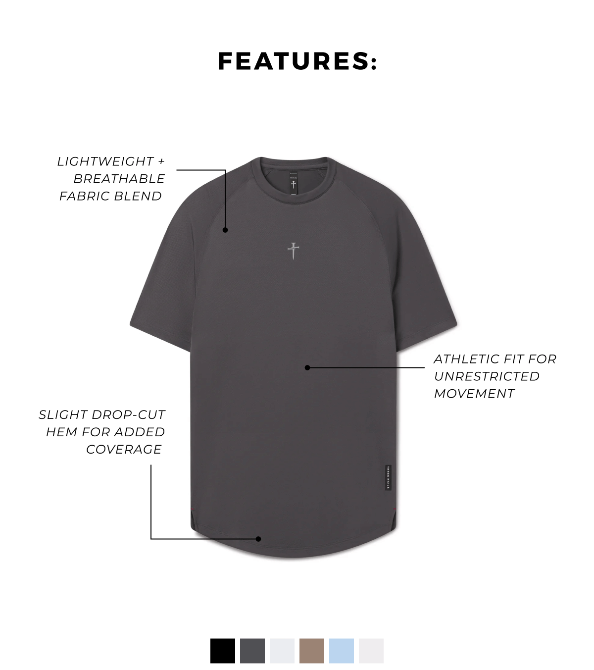 Lightweight + breathable fabric blend  Slight drop-cut hem for added coverage  Athletic fit for unrestricted movemen