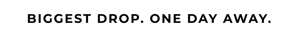 biggest drop. one day away.