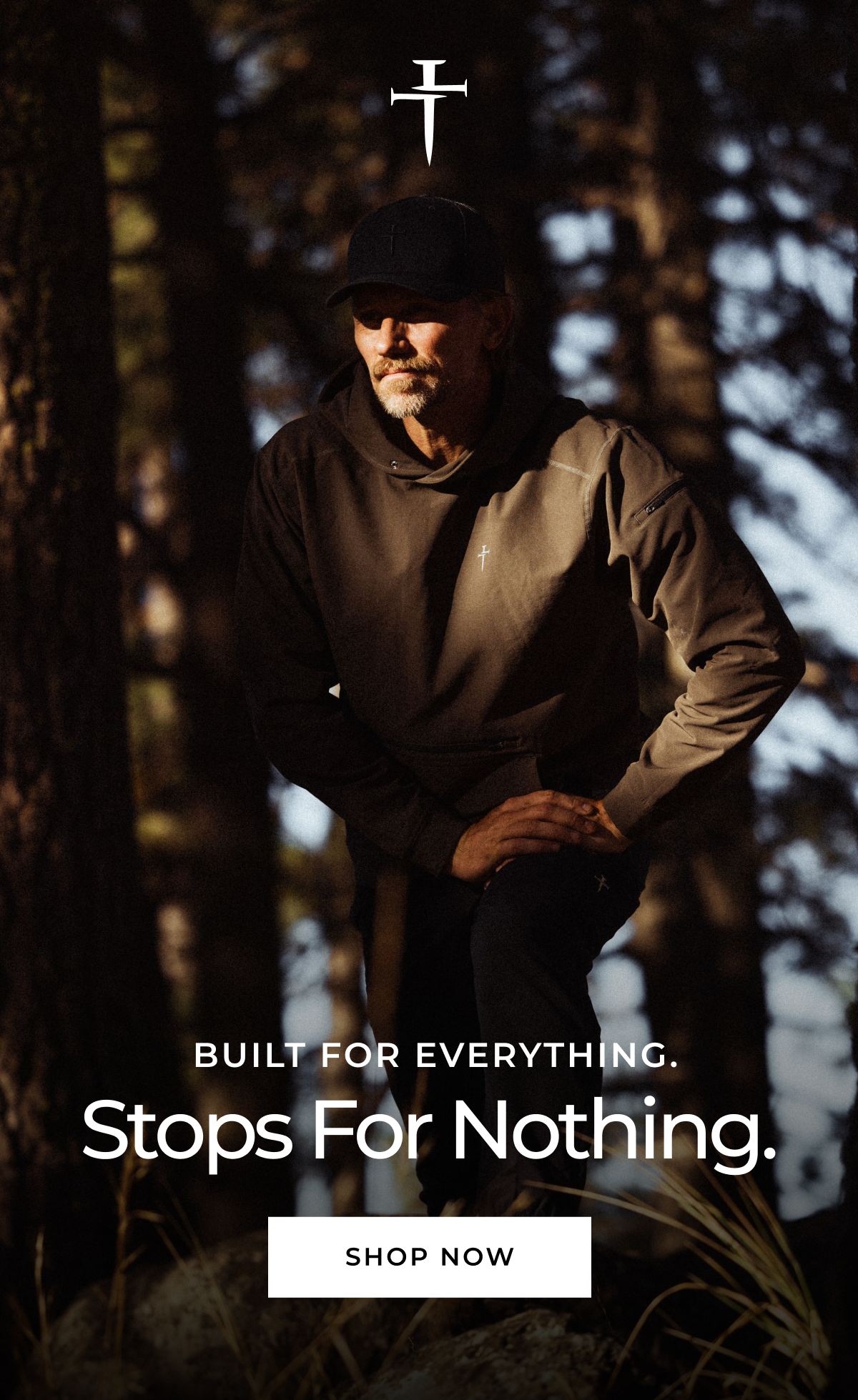BUILT FOR EVERYTHING. Stops For Nothing. SHOP NOW