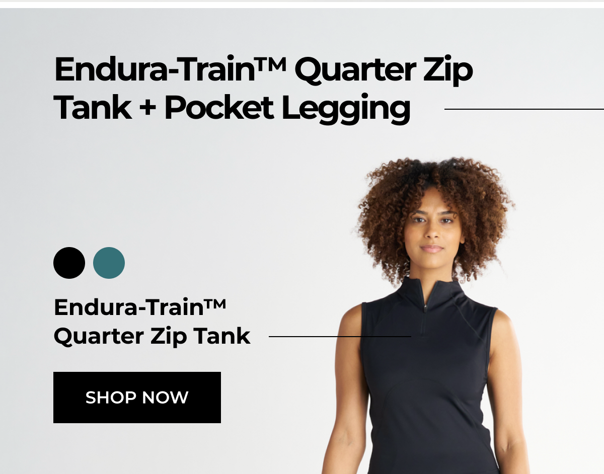 Endura-Train™ Quarter Zip Tank + Pocket Legging Endura-Train™ Quarter Zip Tank SHOP NOW
