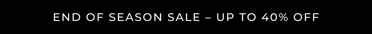 end of season sale - up to 40% off