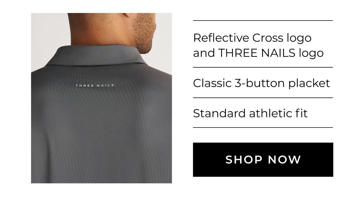 Reflective Cross log and THREE NAILS logo. Classic 3-button placket. Standard athletic fit. SHOP NOW