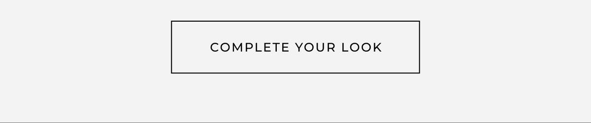complete your look