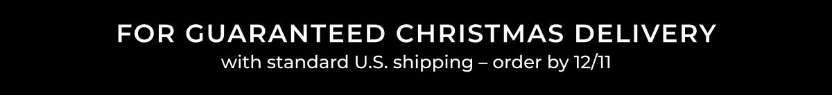 for guaranteed christmas delivery with standard us shipping order by 12/11