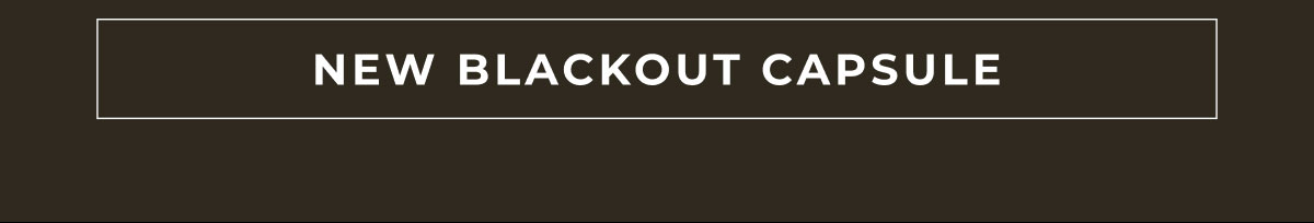 Shop New Blackout Capsule