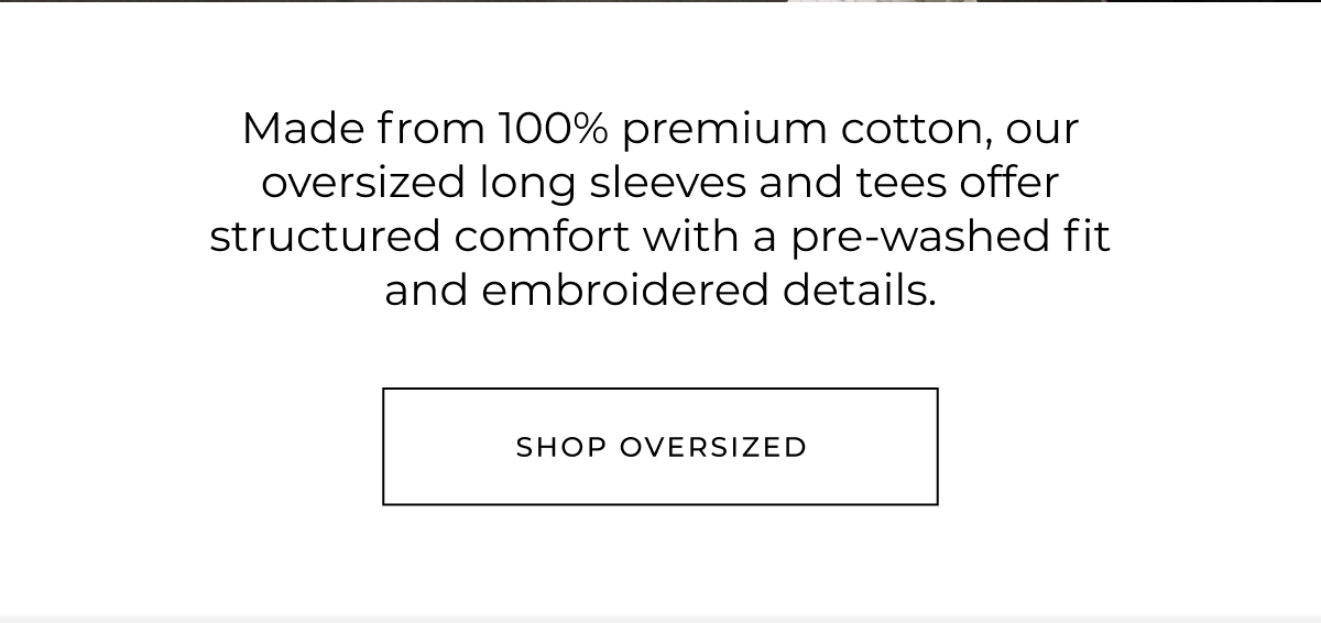 Made from 100% premium cotton, our oversized long sleeves and tees offer structured comfort with a pre-washed fit and embroidered details.