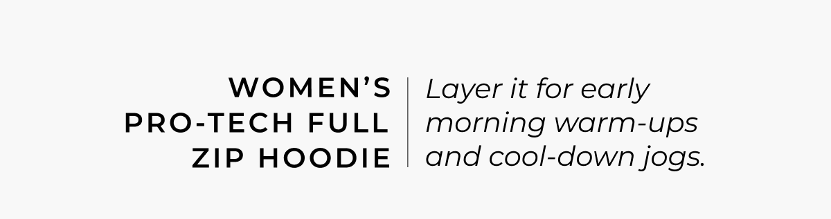 Women's Pro-Tech Full Zip Hoodie: Layer it for early morning warm-ups and cool-down jogs.