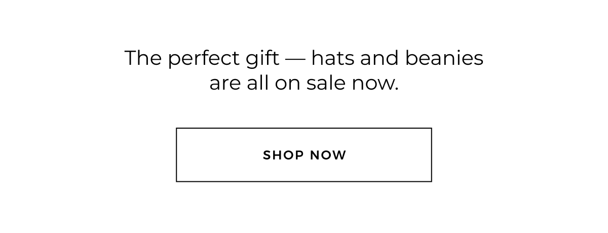 the perfect gift. Hats, beanies are now all on sale