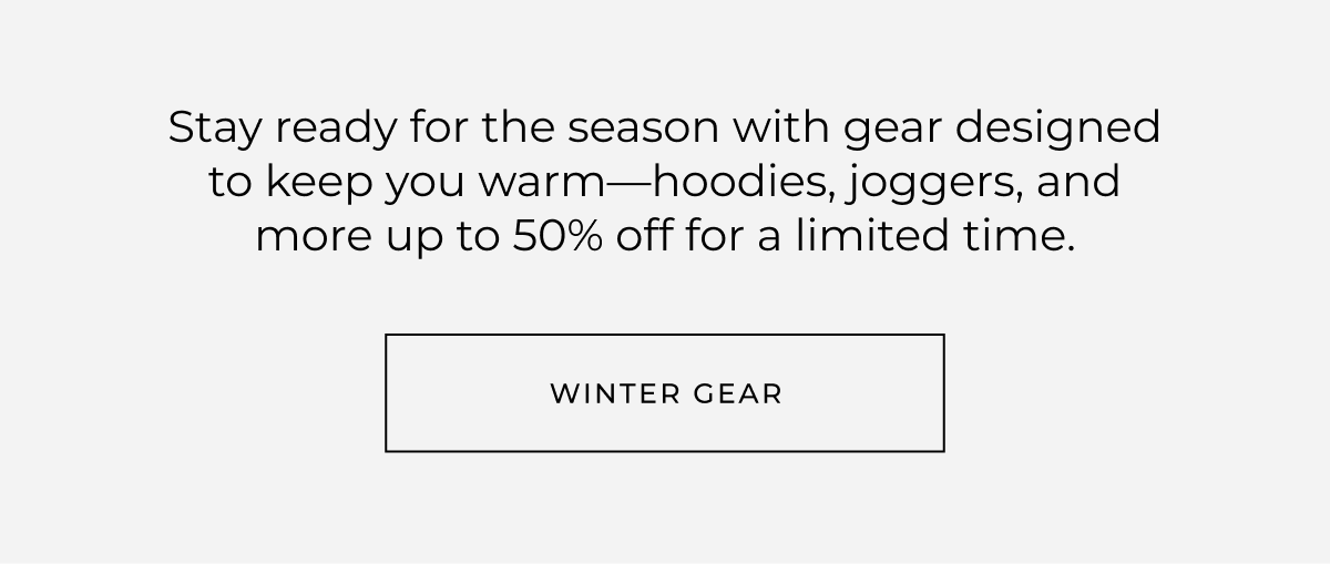 Stay ready for the season with gear designed to keep you warm-hoodies, joggers, and more. Now up to 50% off for a limited time.