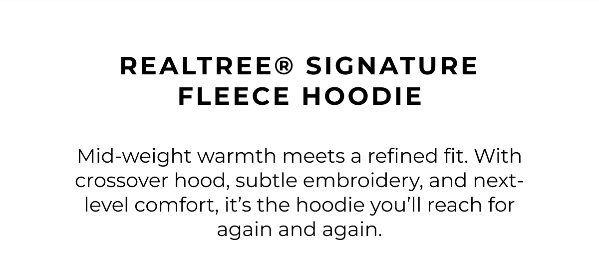 Realtree® signature fleece hoodie Mid-weight warmth meets a refined fit. With crossover hood, subtle embroidery, and next-level comfort, it's the hoodie you'll reach for again and again.