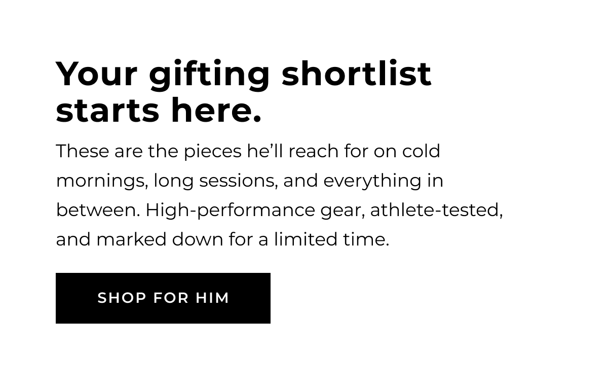 Your Gifting Shortlist Starts Here. SHOP FOR HIM