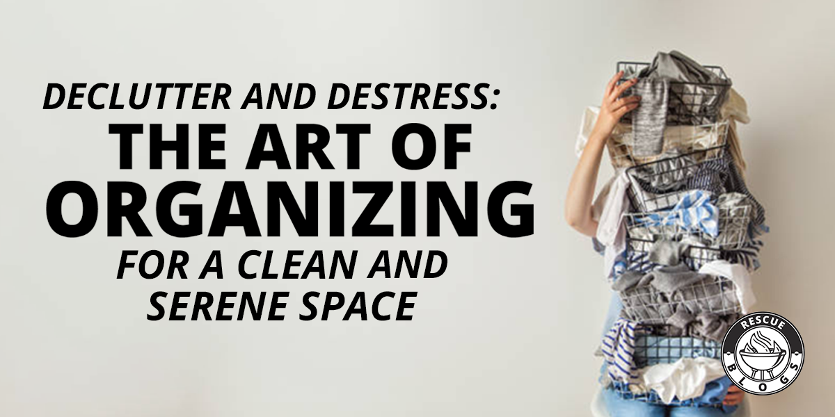 Declutter and Destress: The Art of Organizing for a Clean and Serene Space