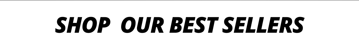Shop Our Best Sellers