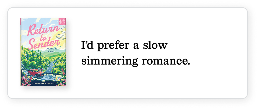 I'd prefer a slow simmering romance.