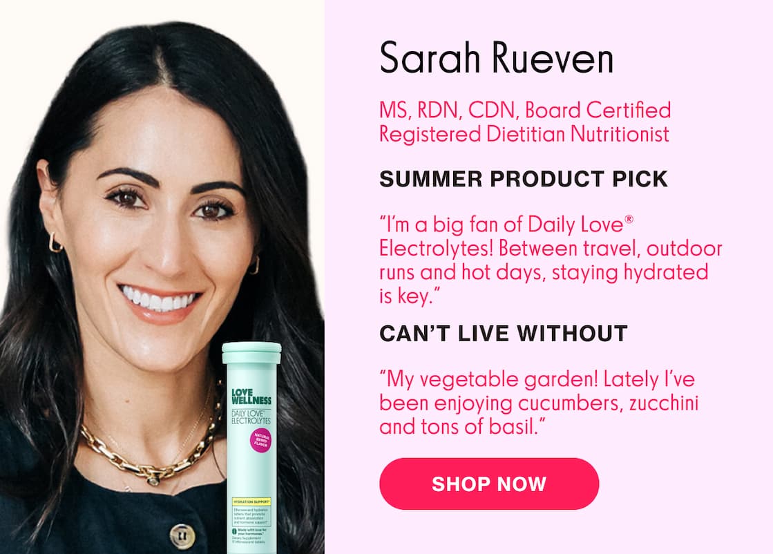 SARAH RUEVEN | MS, RDB, CDN, Board Certified Registered Dietician Nutritionist | SUMMER PRODUCT PICK: Daily Love Electrolytes SARAH RUEVEN | MS, RDB, CDN, Board Certified Registered Dietician Nutritionist | SUMMER PRODUCT PICK: Daily Love Electrolytes