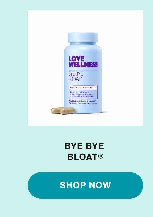 BYE BYE BLOAT