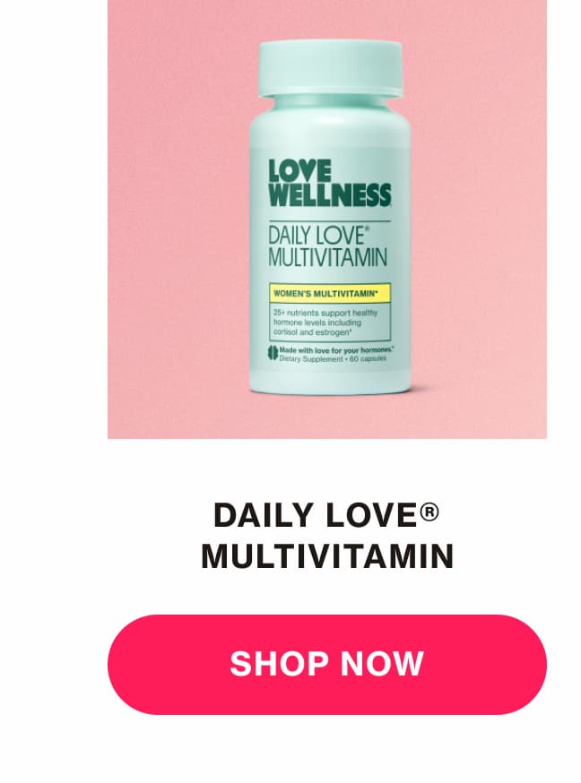 DAILY LOVE MULTIVITAMIN | SHOP NOW DAILY LOVE MULTIVITAMIN | SHOP NOW