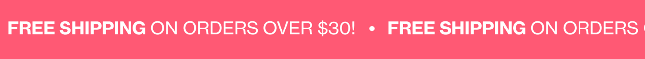 FREE SHIPPING ON ORDERS OVER $30!